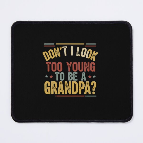 Item preview, Don't I Look Too Young To Be A Grandpa Funny Grandfather Present designed and sold by PopStars1993.
