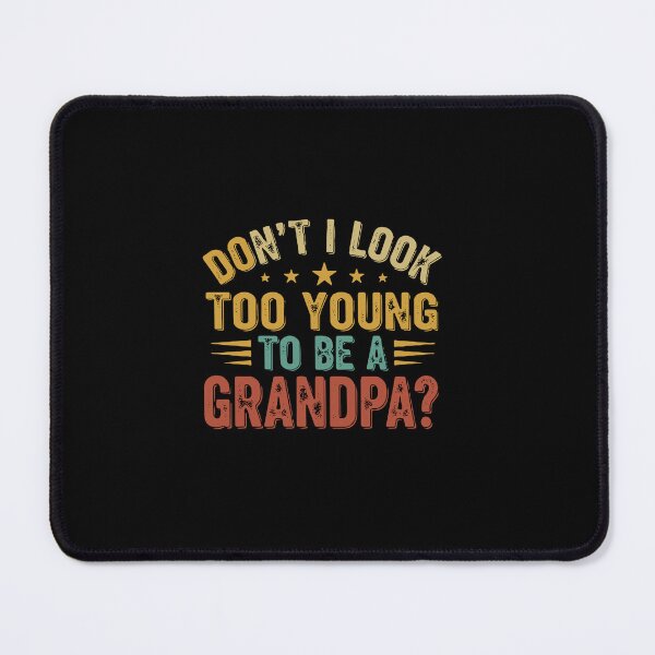 Item preview, Don't I Look Too Young To Be A Grandpa? Grandfather Humor New Grandparent designed and sold by PopStars1993.