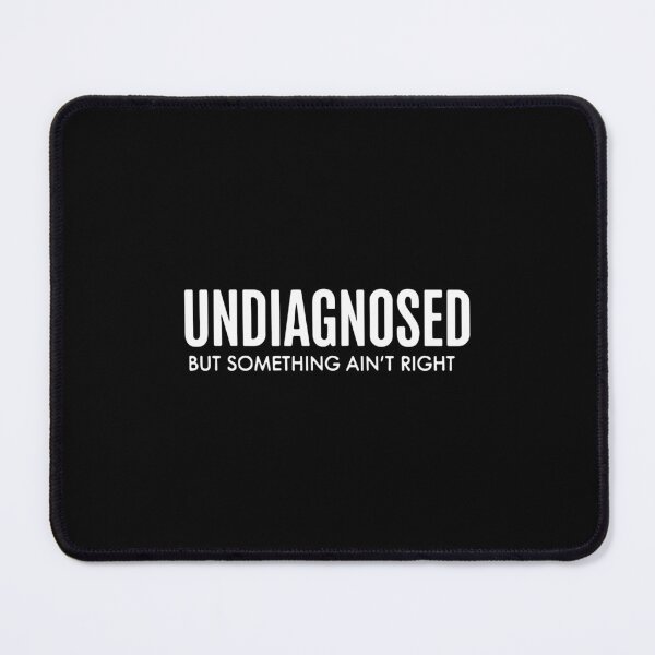Item preview, Undiagnosed But Something Ain't Right Mental Health Neurodivergent Relatable Humor designed and sold by SofiBlair.