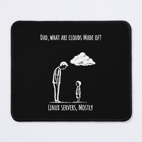 Item preview, Dad, What Are Clouds Made Of? Linux Servers, Mostly Programmer IT Admin Computer Science Father designed and sold by SofiBlair.