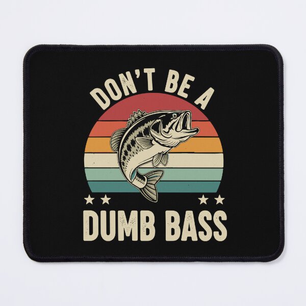 Item preview, Don't Be A Dumb Bass Fishing Fisherman Angler designed and sold by SofiBlair.