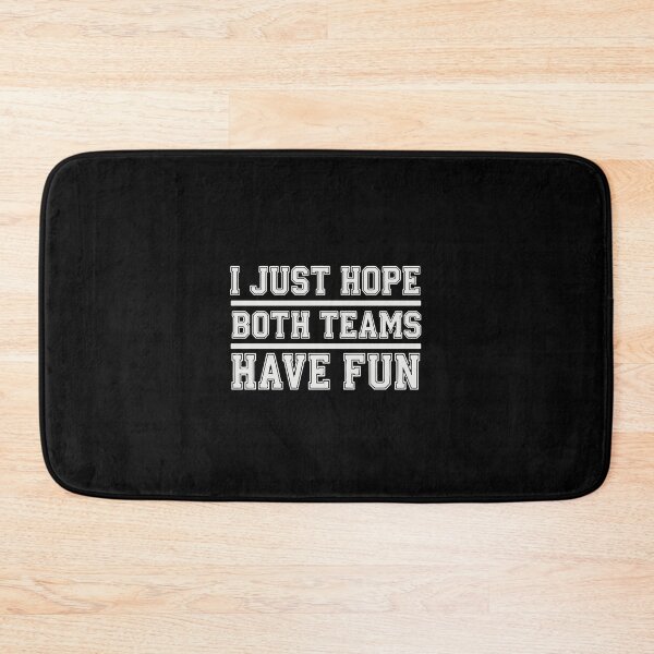 Item preview, I Just Hope Both Teams Have Fun Sports Fan Game Day designed and sold by PopStars1993.