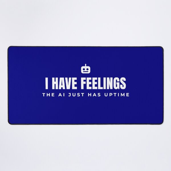 Item preview, I have feelings. The AI just has uptime. designed and sold by Preent And I.