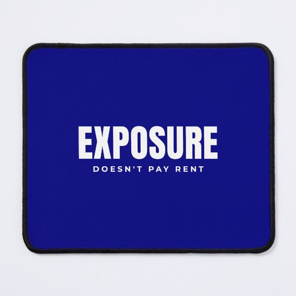 Item preview, Exposure Doesn't Pay Rent designed and sold by Preent And I.