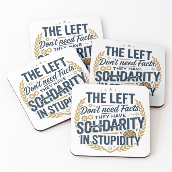 Item preview, The Left Don't Need Facts. They Have Solidarity in Stupidity. designed and sold by Kirrindy Designs.