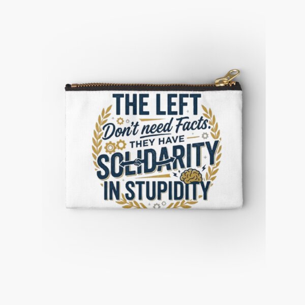 Item preview, The Left Don't Need Facts. They Have Solidarity in Stupidity. designed and sold by Kirrindy Designs.