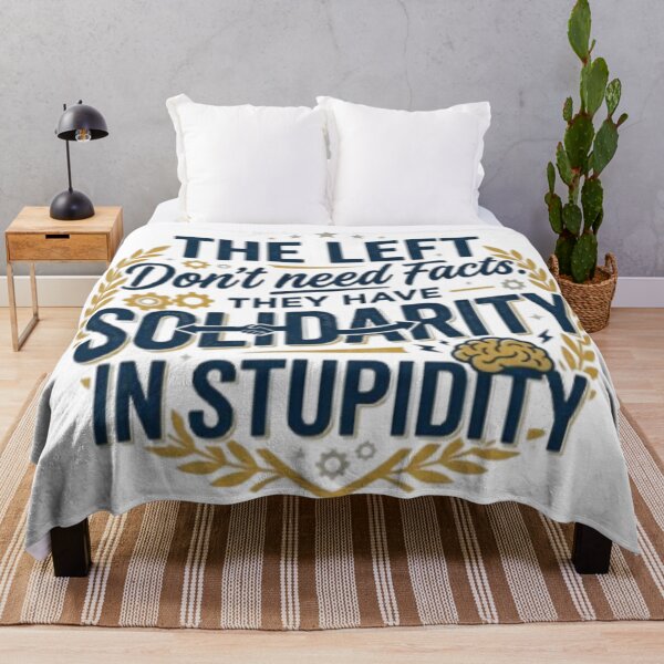 Item preview, The Left Don't Need Facts. They Have Solidarity in Stupidity. designed and sold by Kirrindy Designs.