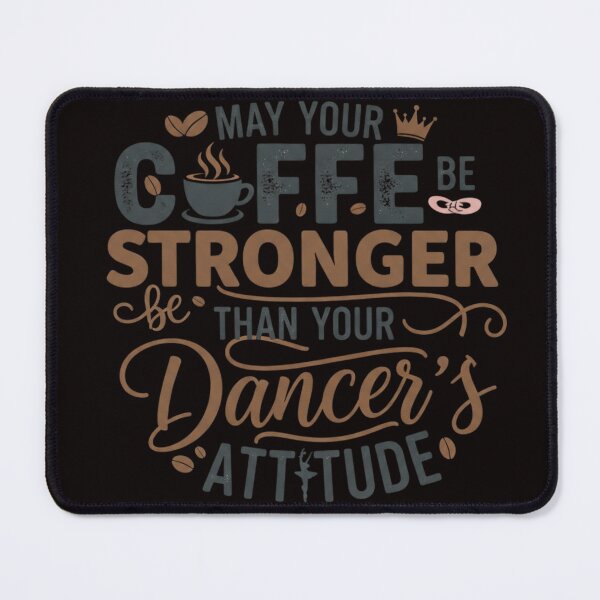 Item preview, May Your Coffee Be Stronger Than Your Dancer's Attitude designed and sold by SkrabinhoArt.