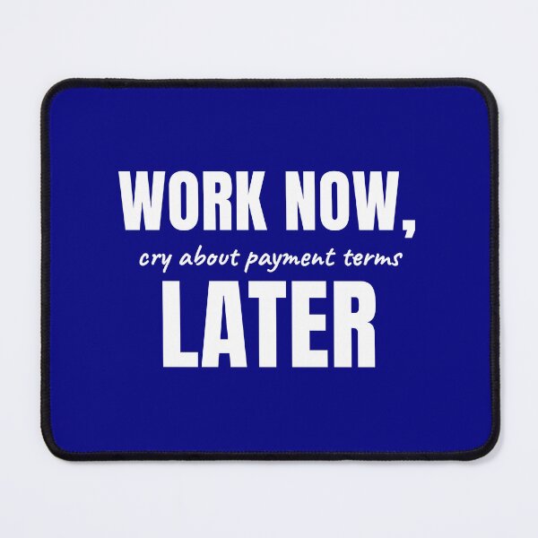 Item preview, Work Now, Cry About Payment Terms Later designed and sold by Preent And I.