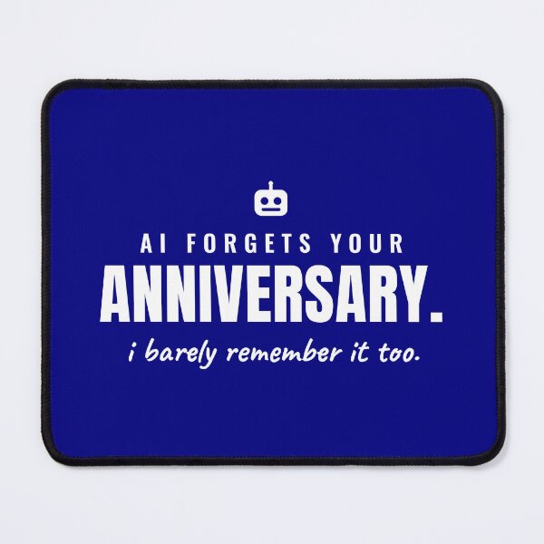 Item preview, AI forgets your anniversary. I barely remember it, too. designed and sold by Preent And I.