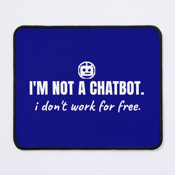 Item preview, I'm not a chatbot. I don't work for free. designed and sold by Preent And I.