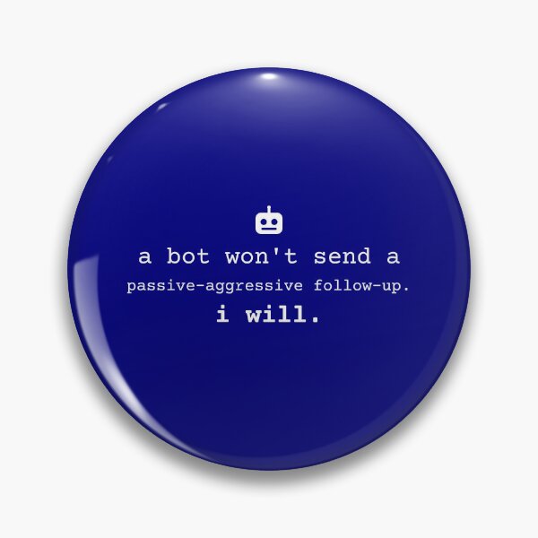 Item preview, A bot won't send a passive-aggressive follow-up. I will. designed and sold by Preent And I.