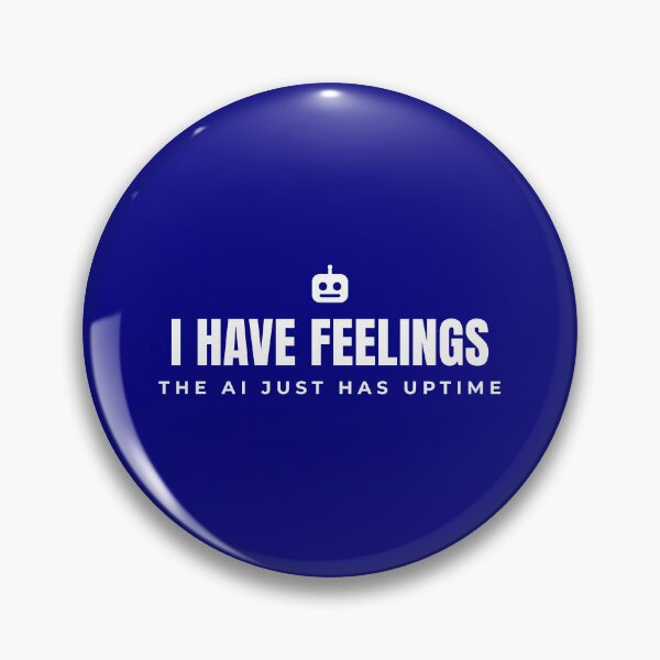 Item preview, I have feelings. The AI just has uptime. designed and sold by Preent And I.