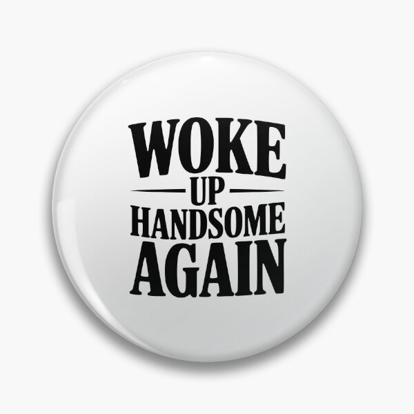 Item preview, Woke Up Handsome Again designed and sold by Frank Ring.
