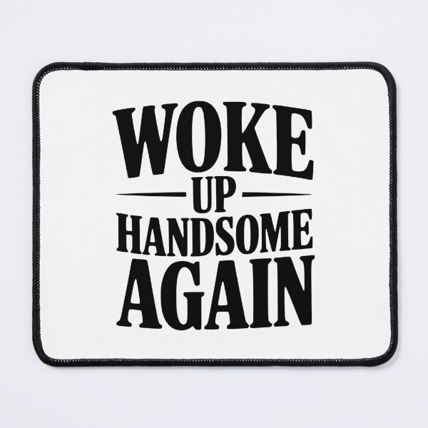 Item preview, Woke Up Handsome Again designed and sold by Frank Ring.