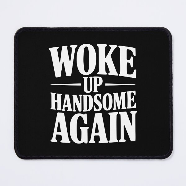 Item preview, Woke Up Handsome Again designed and sold by Frank Ring.