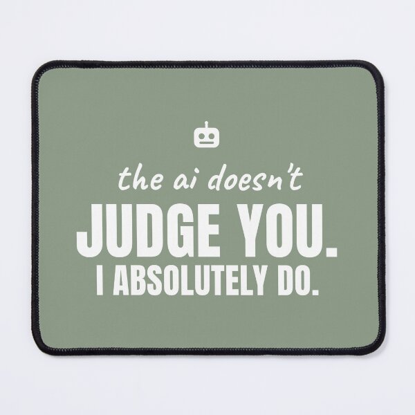 Item preview, The AI doesn't judge you. I absolutely do. designed and sold by Preent And I.