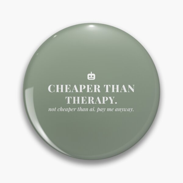 Item preview, Cheaper than therapy. Not cheaper than AI. Pay me anyway. designed and sold by PREENT & I.