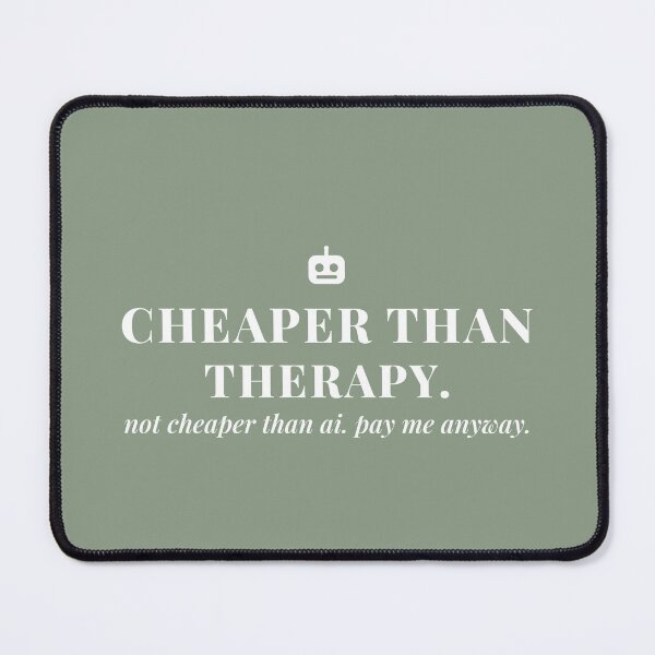 Item preview, Cheaper than therapy. Not cheaper than AI. Pay me anyway. designed and sold by Preent And I.