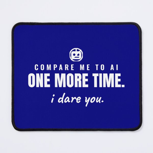 Item preview, Compare me to AI one more time. I dare you. designed and sold by Preent And I.
