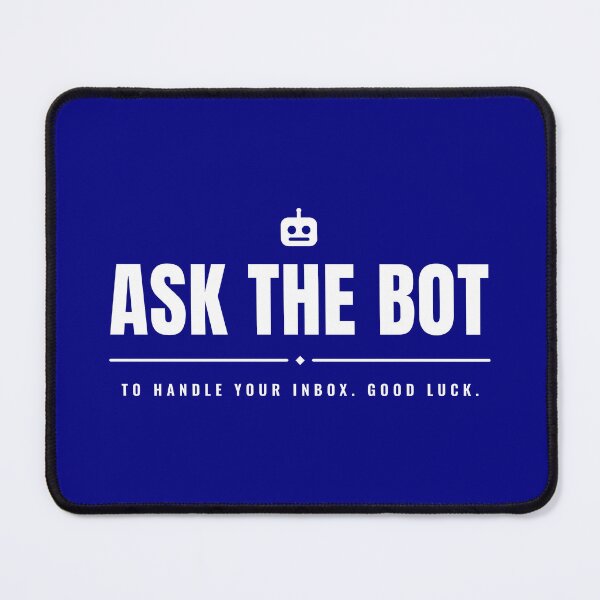 Item preview, Ask the bot to handle your inbox. Goodluck. designed and sold by Preent And I.