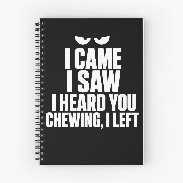 Item preview, I Came I Saw I Heard You Chewing I Left designed and sold by borutawear.