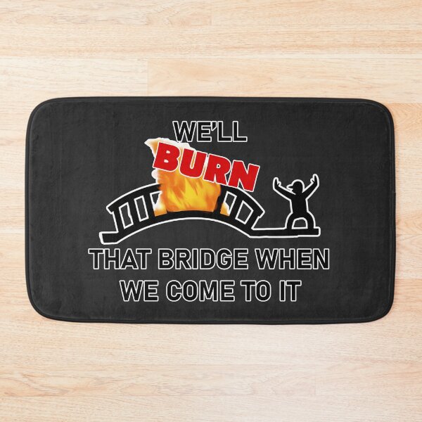 Item preview, We'll Burn That Bridge When We Come To It - Malaphor designed and sold by Hungry-Fox.