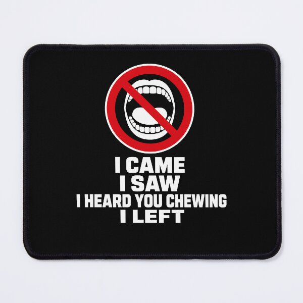 Item preview, I Came I Saw I Heard You Chewing I Left designed and sold by borutawear.