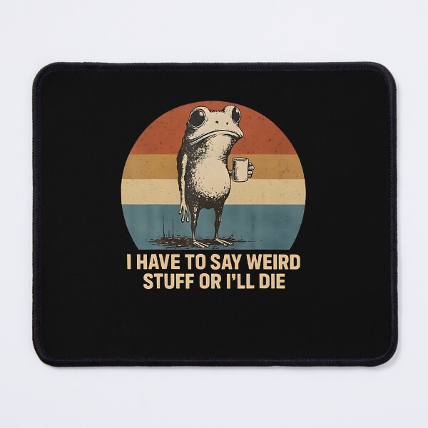 Item preview, I Have To Say Weird Stuff Or I'Ll Die Frog designed and sold by DheninStudio.