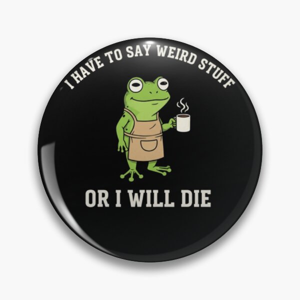 Item preview, I Have to Say Weird Stuff Or I'll Die Funny Frog Meme designed and sold by DheninStudio.
