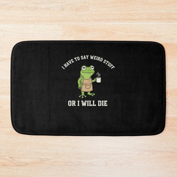Item preview, I Have to Say Weird Stuff Or I'll Die Funny Frog Meme designed and sold by DheninStudio.