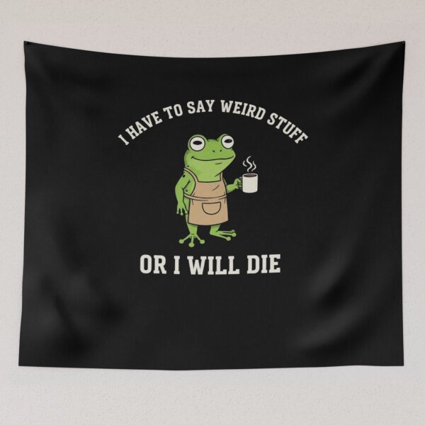 Item preview, I Have to Say Weird Stuff Or I'll Die Funny Frog Meme designed and sold by DheninStudio.
