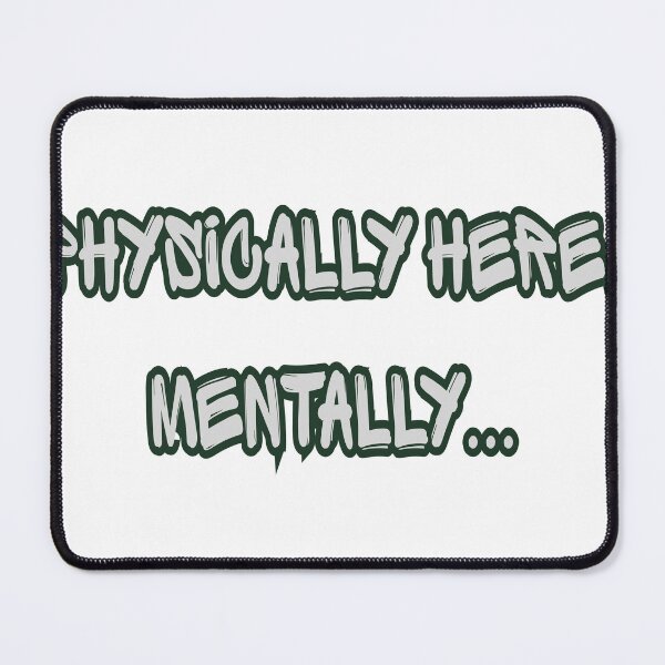 Item preview, PHYSICALLY HERE MENTALLY DISTRACTED GOTH TEXT DESIGN designed and sold by VexioDesign.
