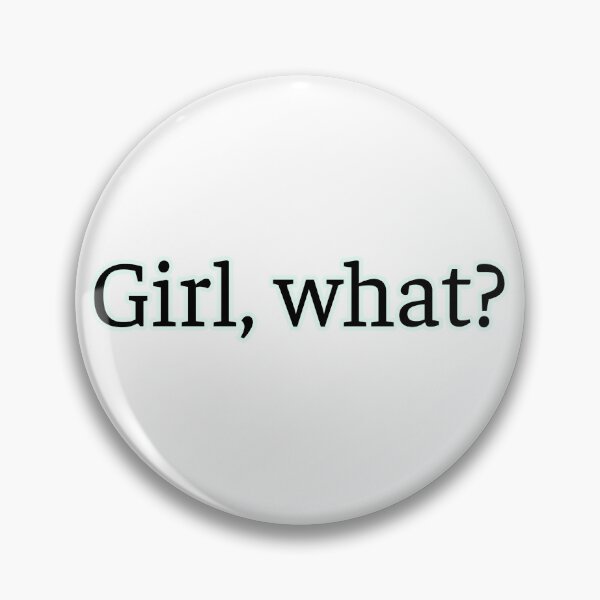 Item preview, Girl, what? designed and sold by CoolGuyStuffs.