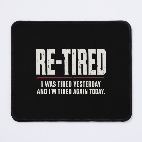 Item preview, Re-tired , retirement humor designed and sold by gingerwhite27.