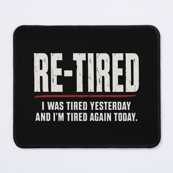 Item preview, Re-tired , retirement humor designed and sold by lorrainegilb.