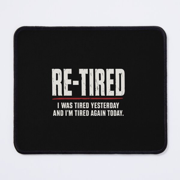Item preview, Re-tired , retirement humor designed and sold by darlenehagan.