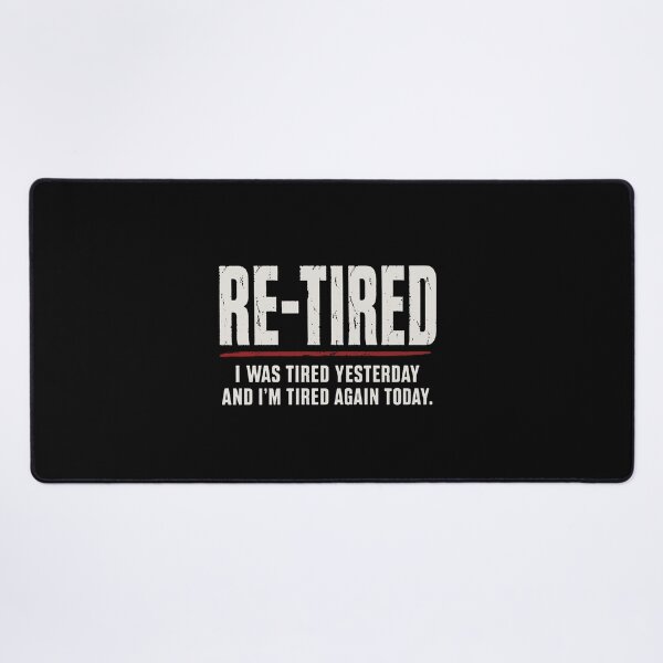 Item preview, Re-tired , retirement humor designed and sold by darlenehagan.