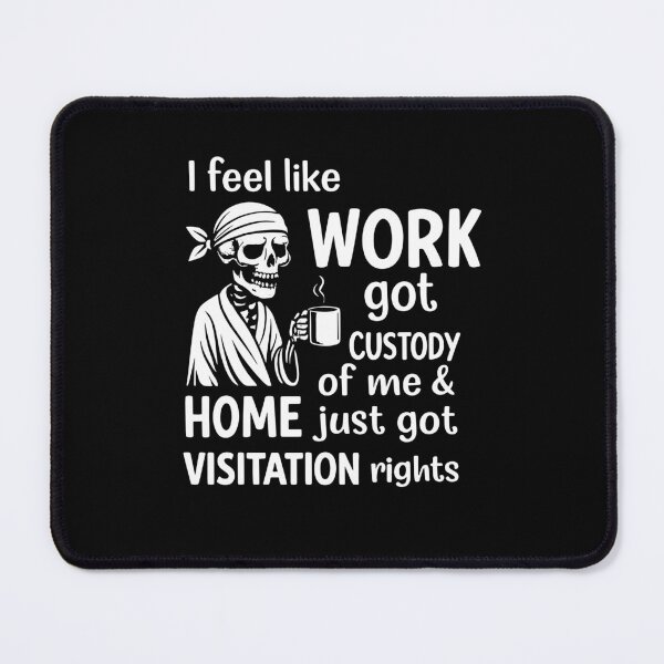 Item preview, Funny Work and Home Custody Quote designed and sold by PixlCrypt.