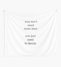 You do not need more time, you just need to decide - Motivational Quote Wall Tapestry