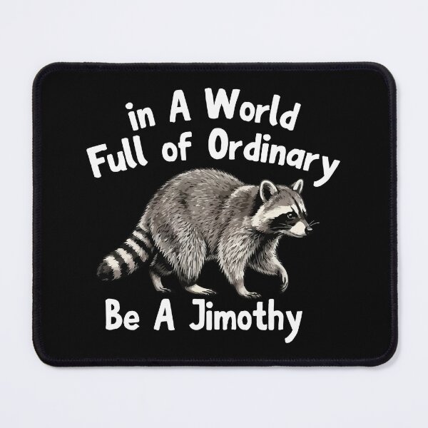 Item preview, in A World Full of Ordinary Be A Jimothy viral raccon designed and sold by khallidaart.