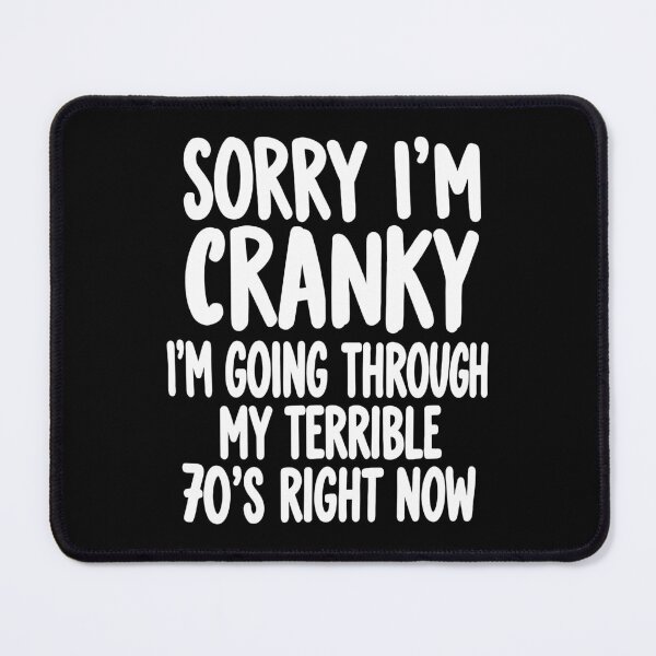 Item preview, Sorry I'm Cranky I'm Going Through My Terrible 70s Right Now designed and sold by Glow-Paw-Studio.