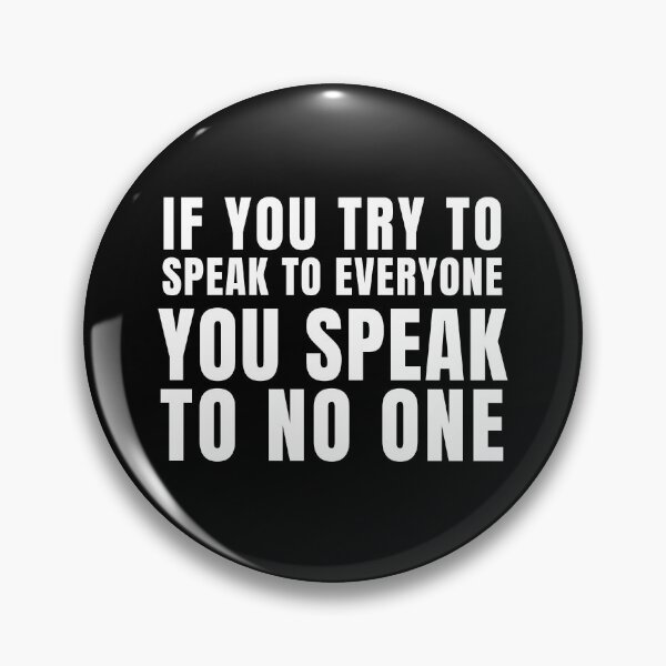Item preview, If you try to speak to everyone, You speak to no one. designed and sold by tnwbank.
