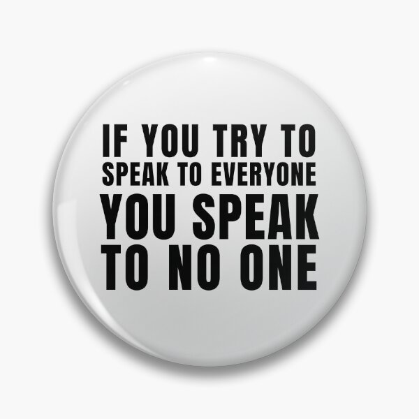 Item preview, If you try to speak to everyone, You speak to no one. designed and sold by tnwbank.