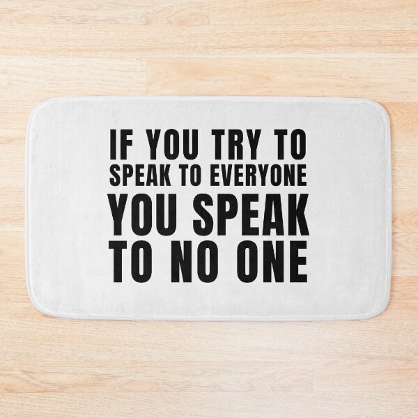 Item preview, If you try to speak to everyone, You speak to no one. designed and sold by tnwbank.