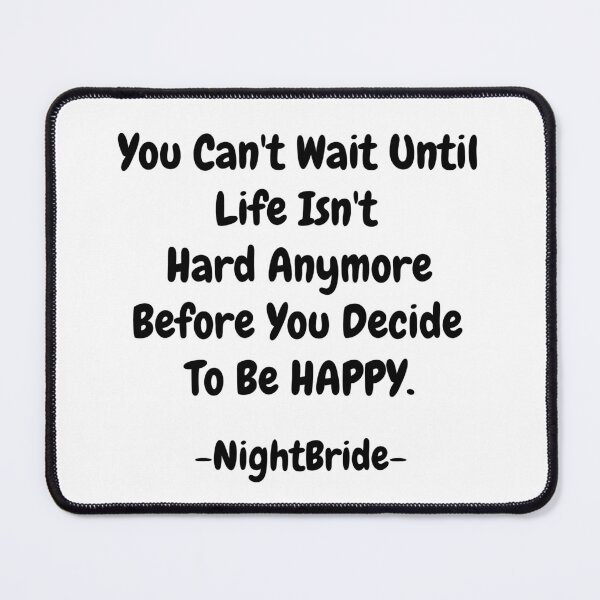 Item preview, NightBride Quoted - You Can't Wait Until Life Isn't Hard Anymore. Before You Decide To Be Happy.                                      designed and sold by tnwbank.