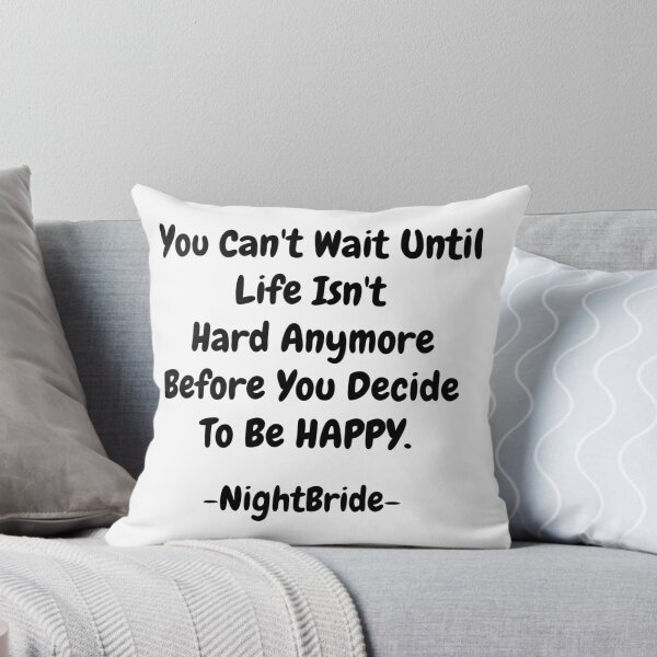 Item preview, NightBride Quoted - You Can't Wait Until Life Isn't Hard Anymore. Before You Decide To Be Happy.                                      designed and sold by tnwbank.