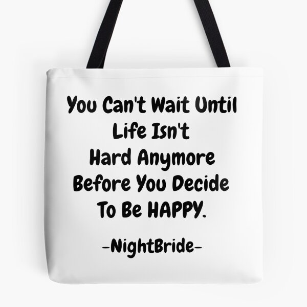 Item preview, NightBride Quoted - You Can't Wait Until Life Isn't Hard Anymore. Before You Decide To Be Happy.                                      designed and sold by tnwbank.