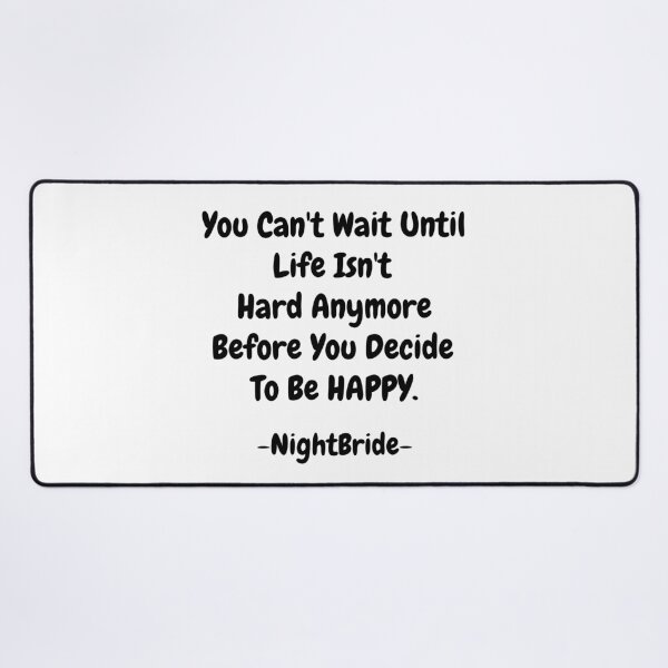 Item preview, NightBride Quoted - You Can't Wait Until Life Isn't Hard Anymore. Before You Decide To Be Happy. designed and sold by tnwbank.