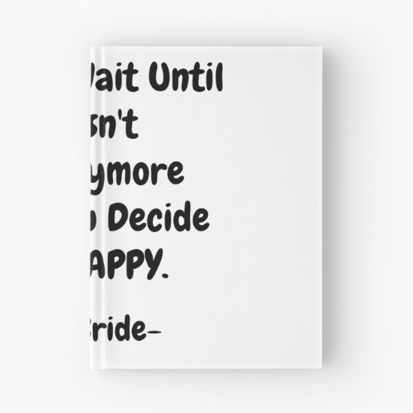 Item preview, NightBride Quoted - You Can't Wait Until Life Isn't Hard Anymore. Before You Decide To Be Happy.                                      designed and sold by tnwbank.